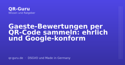 Gaeste-Bewertungen per QR-Code sammeln: ehrlich und Google-konform