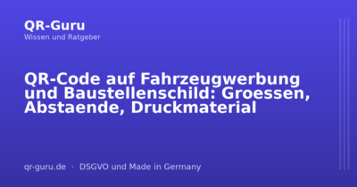 QR-Code auf Fahrzeugwerbung und Baustellenschild: Groessen, Abstaende, Druckmaterial