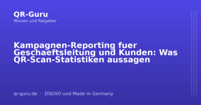 Kampagnen-Reporting fuer Geschaeftsleitung und Kunden: Was QR-Scan-Statistiken aussagen